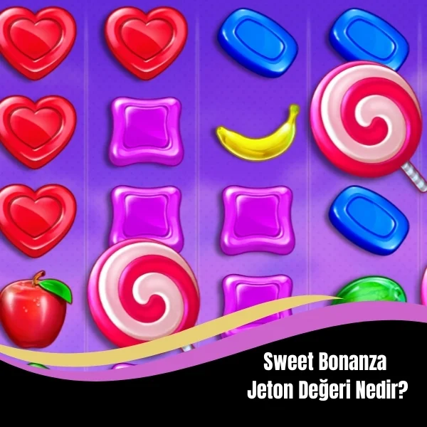 Sweet Bonanza Jeton Değeri Nedir